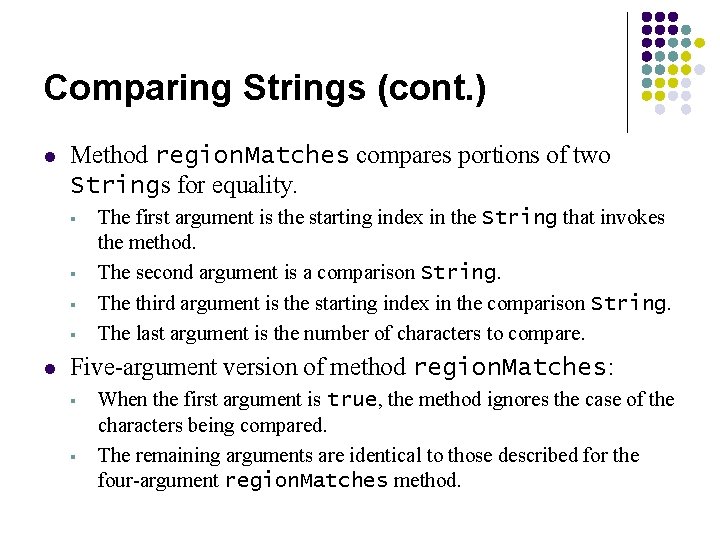 Comparing Strings (cont. ) l Method region. Matches compares portions of two Strings for Comparing Strings (cont. ) l Method region. Matches compares portions of two Strings for