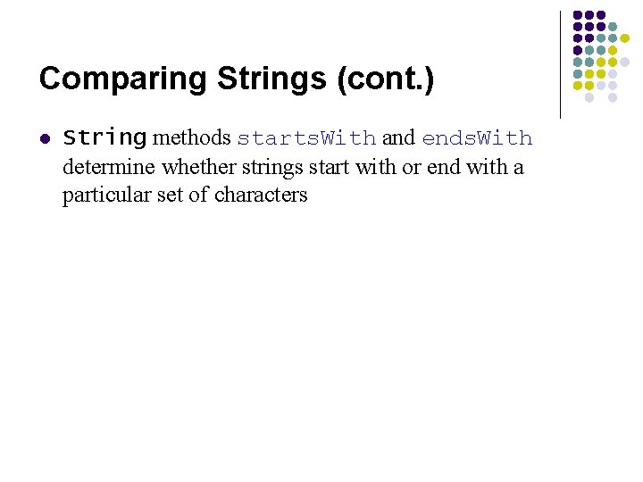 Comparing Strings (cont. ) l String methods starts. With and ends. With determine whether