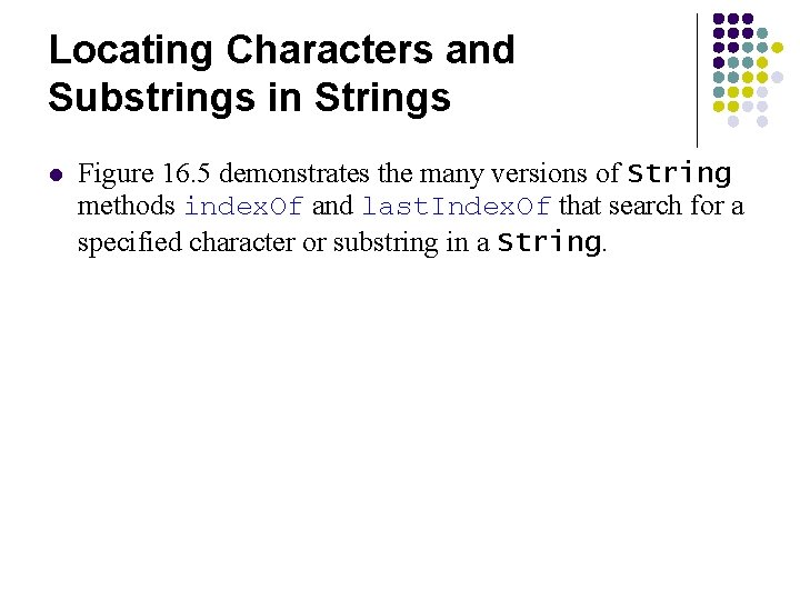 Locating Characters and Substrings in Strings l Figure 16. 5 demonstrates the many versions Locating Characters and Substrings in Strings l Figure 16. 5 demonstrates the many versions
