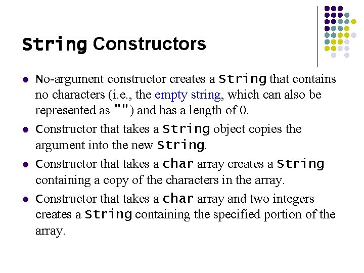 String Constructors l l No-argument constructor creates a String that contains no characters (i.