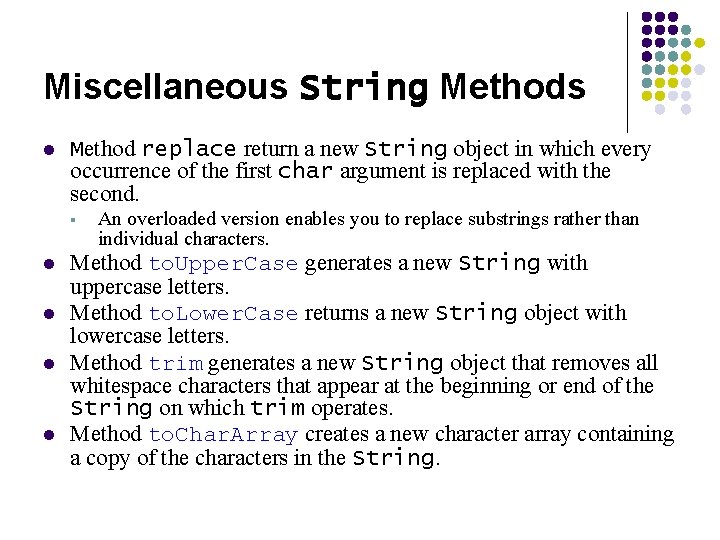 Miscellaneous String Methods l Method replace return a new String object in which every