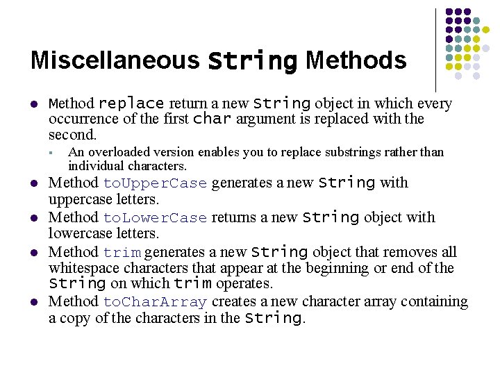 Miscellaneous String Methods l Method replace return a new String object in which every Miscellaneous String Methods l Method replace return a new String object in which every