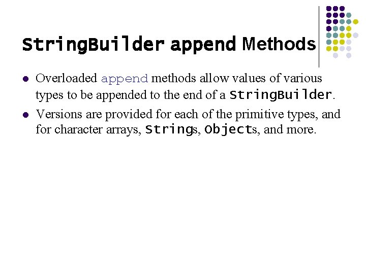 String. Builder append Methods l l Overloaded append methods allow values of various types