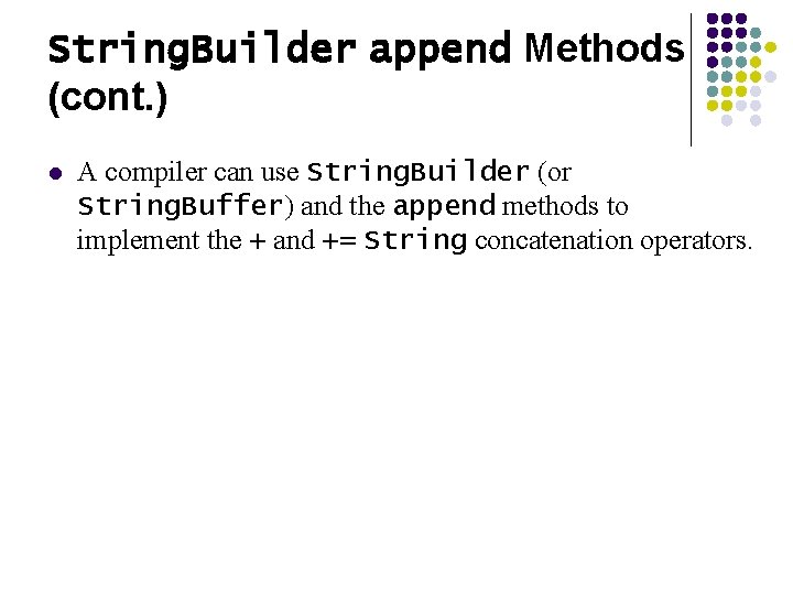 String. Builder append Methods (cont. ) l A compiler can use String. Builder (or