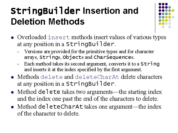 String. Builder Insertion and Deletion Methods l Overloaded insert methods insert values of various String. Builder Insertion and Deletion Methods l Overloaded insert methods insert values of various