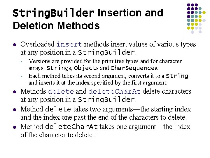 String. Builder Insertion and Deletion Methods l Overloaded insert methods insert values of various