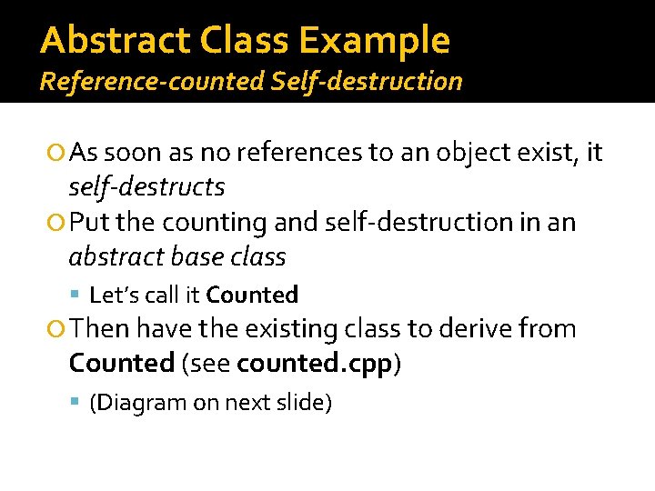Abstract Class Example Reference-counted Self-destruction As soon as no references to an object exist,