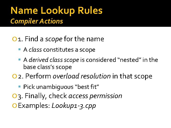 Name Lookup Rules Compiler Actions 1. Find a scope for the name A class