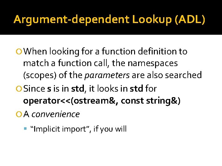 Argument-dependent Lookup (ADL) When looking for a function definition to match a function call,