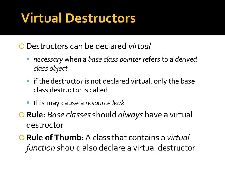 Virtual Destructors can be declared virtual necessary when a base class pointer refers to