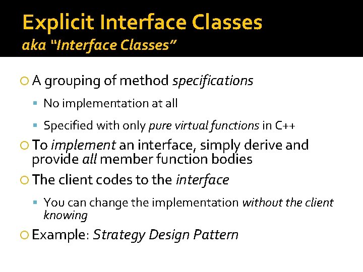 Explicit Interface Classes aka “Interface Classes” A grouping of method specifications No implementation at