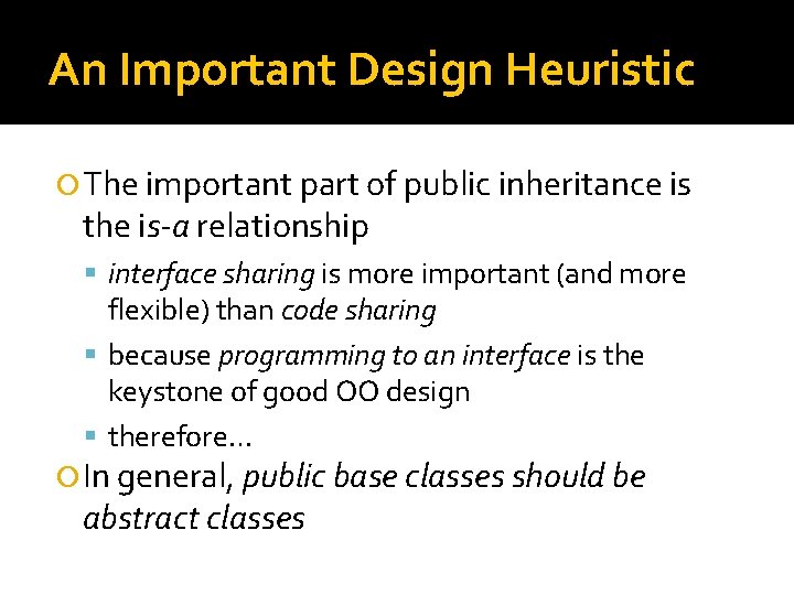 An Important Design Heuristic The important part of public inheritance is the is-a relationship