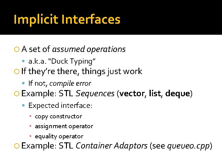 Implicit Interfaces A set of assumed operations a. k. a. “Duck Typing” If they’re