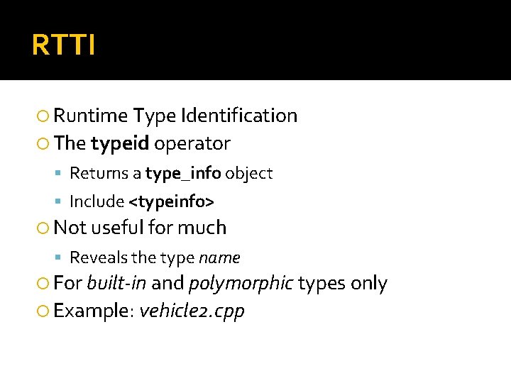 RTTI Runtime Type Identification The typeid operator Returns a type_info object Include <typeinfo> Not