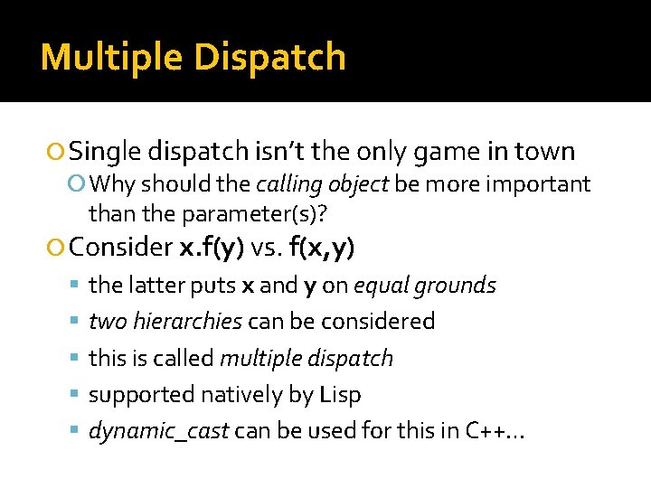 Multiple Dispatch Single dispatch isn’t the only game in town Why should the calling