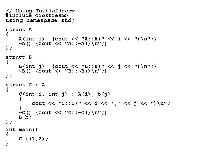 // Using Initializers #include <iostream> using namespace std; struct A { A(int i) {cout