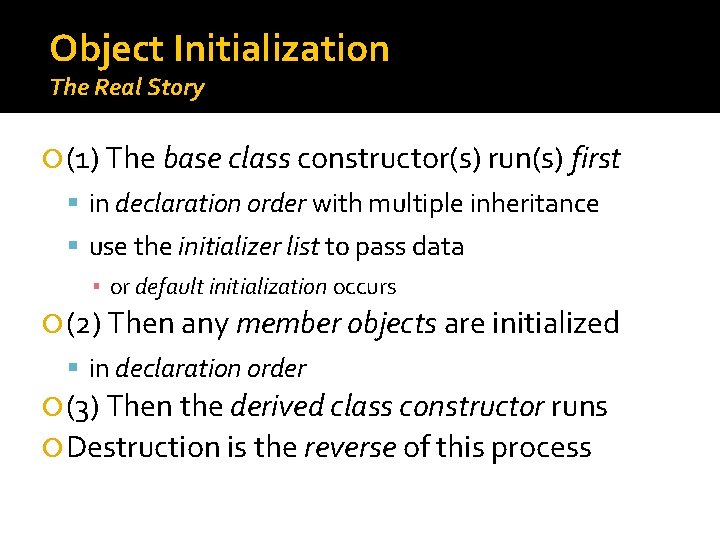 Object Initialization The Real Story (1) The base class constructor(s) run(s) first in declaration