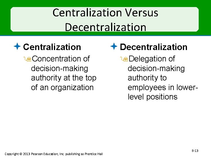Centralization Versus Decentralization ª Centralization 9 Concentration of decision-making authority at the top of
