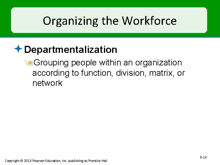 Organizing the Workforce ª Departmentalization 9 Grouping people within an organization according to function,