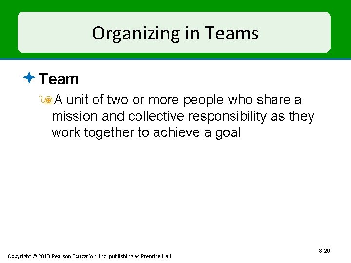 Organizing in Teams ª Team 9 A unit of two or more people who