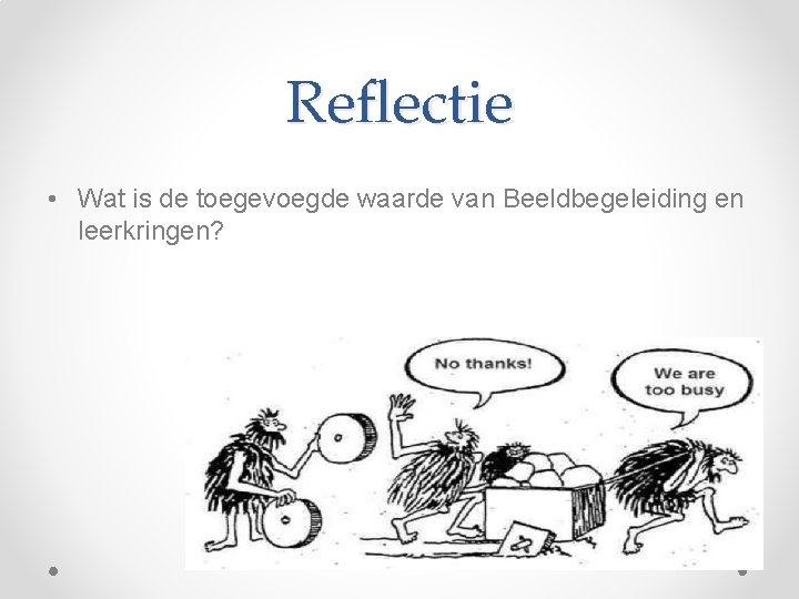 Reflectie • Wat is de toegevoegde waarde van Beeldbegeleiding en leerkringen? 