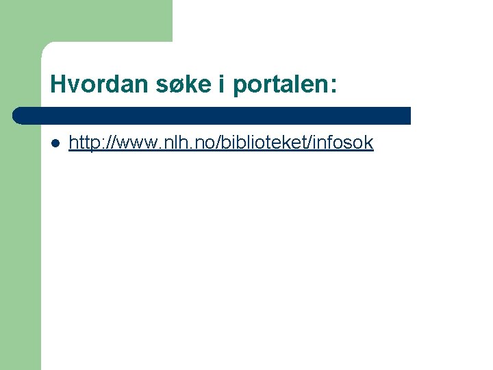 Hvordan søke i portalen: l http: //www. nlh. no/biblioteket/infosok 