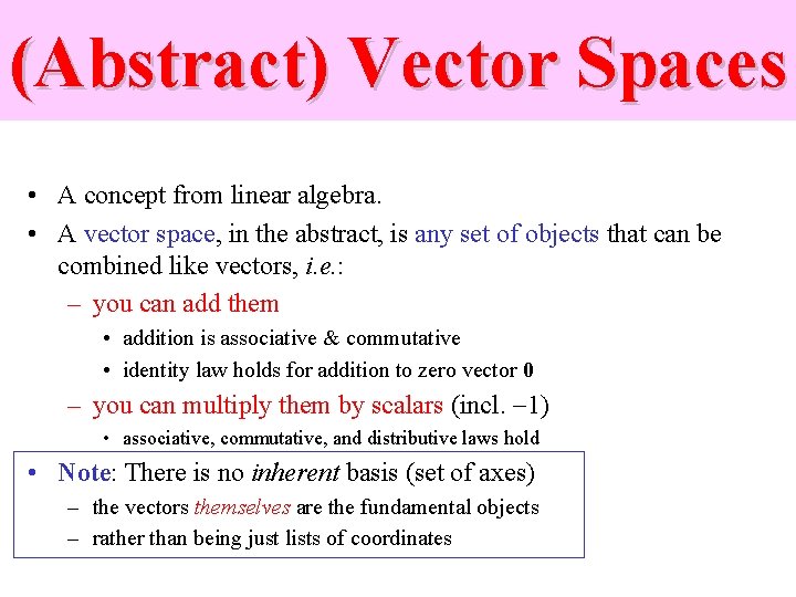 (Abstract) Vector Spaces • A concept from linear algebra. • A vector space, in