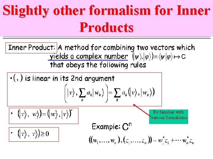 Slightly other formalism for Inner Products Be familiar with various formalisms 