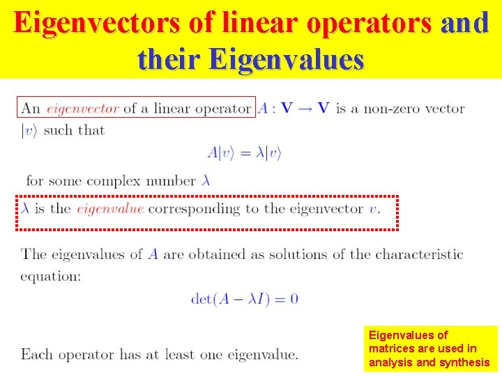 Eigenvectors of linear operators and their Eigenvalues of matrices are used in analysis and
