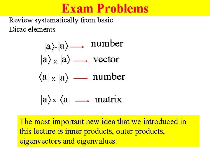 Exam Problems Review systematically from basic Dirac elements |a |a x |a number vector