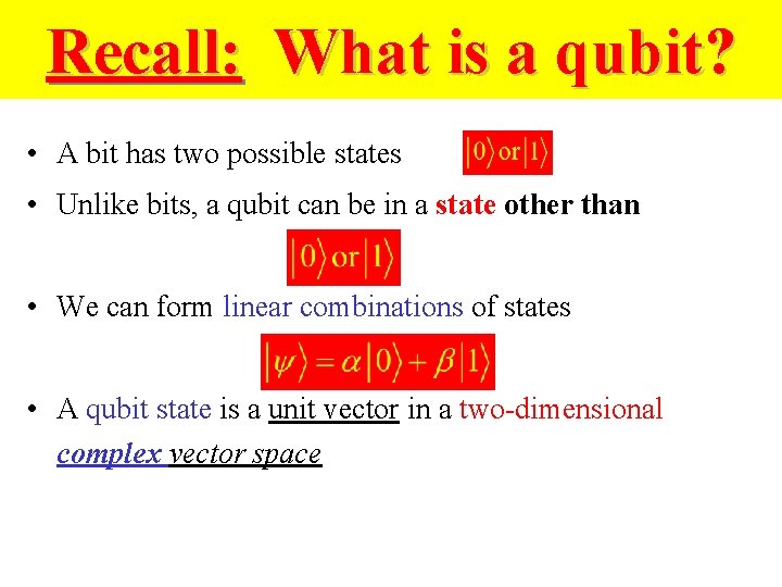 Recall: What is a qubit? • A bit has two possible states • Unlike