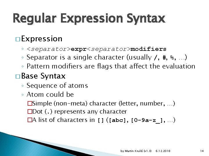 Regular Expression Syntax � Expression ◦ <separator>expr<separator>modifiers ◦ Separator is a single character (usually