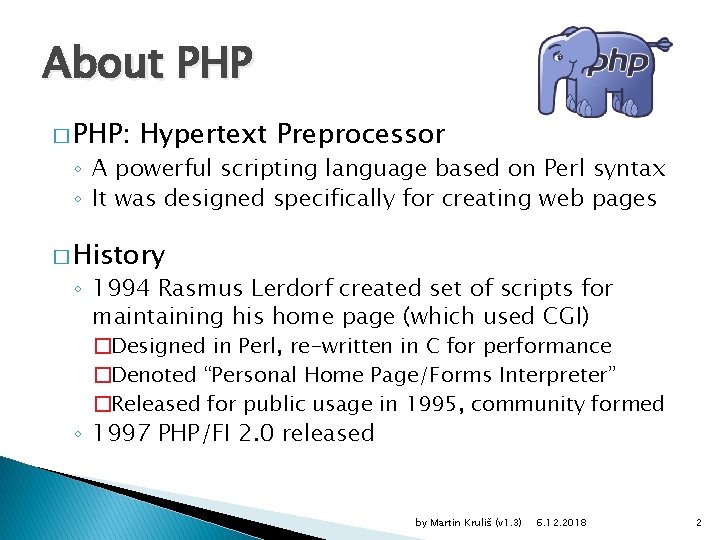 About PHP � PHP: Hypertext Preprocessor ◦ A powerful scripting language based on Perl