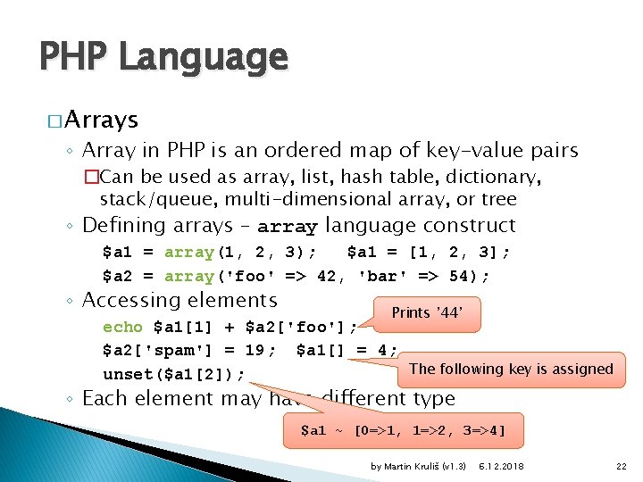 PHP Language � Arrays ◦ Array in PHP is an ordered map of key-value