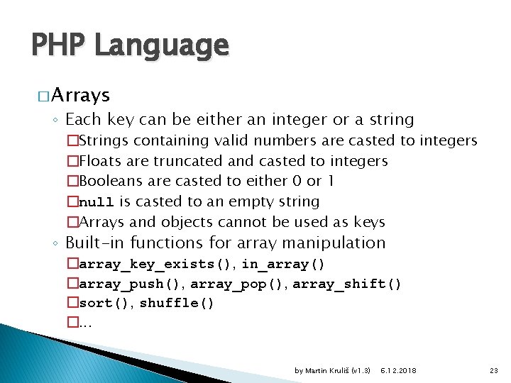 PHP Language � Arrays ◦ Each key can be either an integer or a