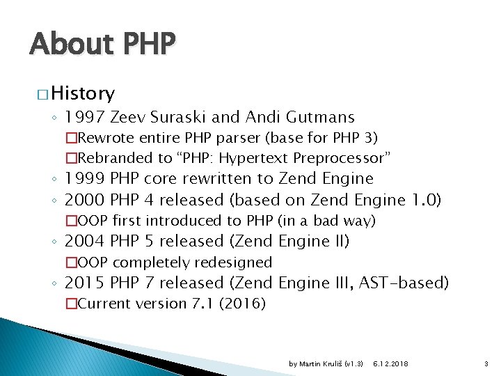 About PHP � History ◦ 1997 Zeev Suraski and Andi Gutmans �Rewrote entire PHP
