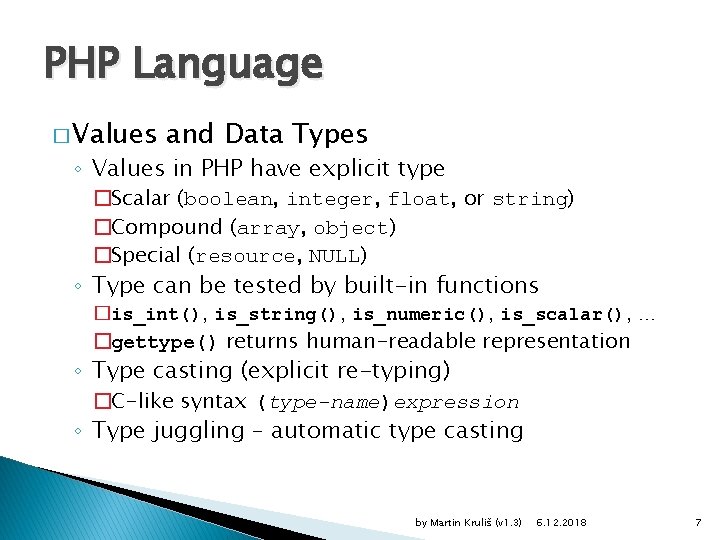 PHP Language � Values and Data Types ◦ Values in PHP have explicit type