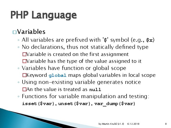 PHP Language � Variables ◦ All variables are prefixed with '$' symbol (e. g.