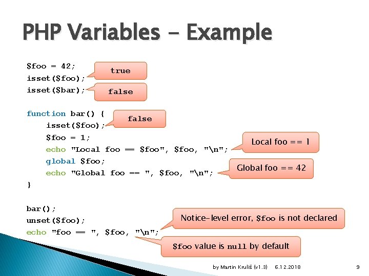 PHP Variables - Example $foo = 42; isset($foo); isset($bar); true false function bar() {