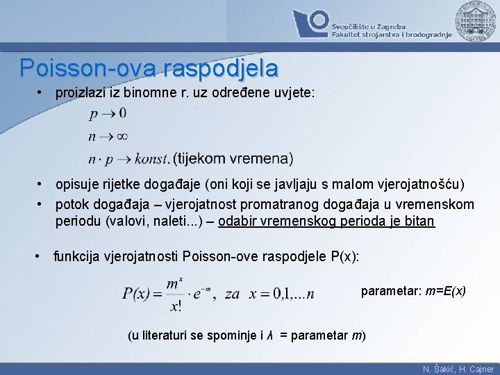 Poisson-ova raspodjela • proizlazi iz binomne r. uz određene uvjete: • opisuje rijetke događaje