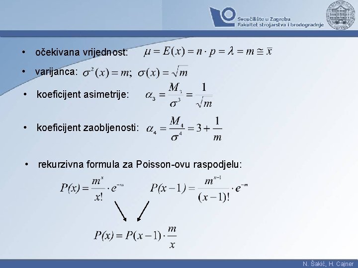  • očekivana vrijednost: • varijanca: • koeficijent asimetrije: • koeficijent zaobljenosti: • rekurzivna