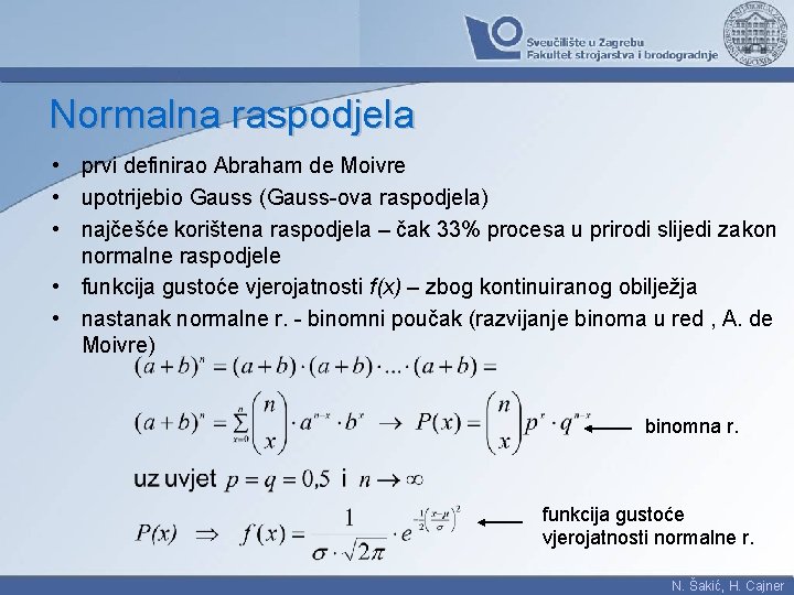 Normalna raspodjela • prvi definirao Abraham de Moivre • upotrijebio Gauss (Gauss-ova raspodjela) •