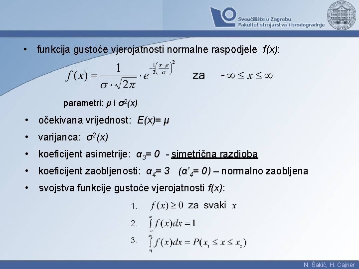  • funkcija gustoće vjerojatnosti normalne raspodjele f(x): parametri: μ i σ2(x) • očekivana