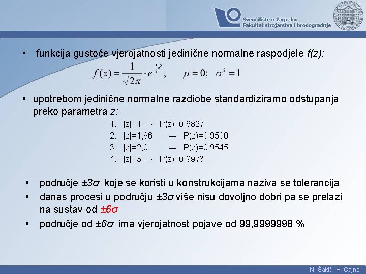  • funkcija gustoće vjerojatnosti jedinične normalne raspodjele f(z): • upotrebom jedinične normalne razdiobe