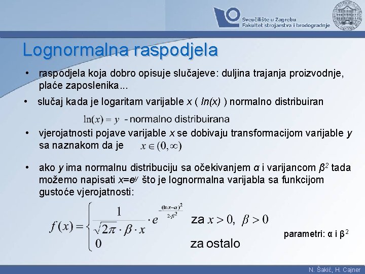 Lognormalna raspodjela • raspodjela koja dobro opisuje slučajeve: duljina trajanja proizvodnje, plaće zaposlenika. .