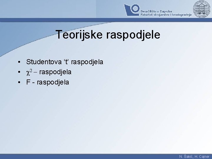 Teorijske raspodjele • Studentova ‘t’ raspodjela • c 2 - raspodjela • F -