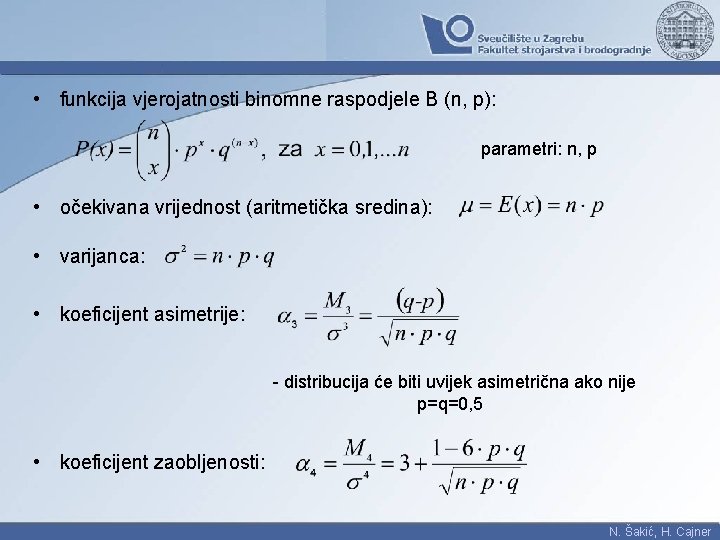  • funkcija vjerojatnosti binomne raspodjele B (n, p): parametri: n, p • očekivana