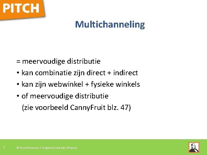 Multichanneling = meervoudige distributie • kan combinatie zijn direct + indirect • kan zijn Multichanneling = meervoudige distributie • kan combinatie zijn direct + indirect • kan zijn