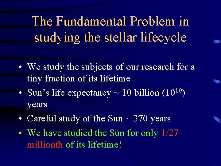 The Fundamental Problem in studying the stellar lifecycle • We study the subjects of
