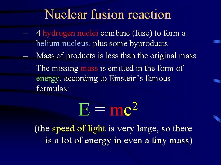 Nuclear fusion reaction – 4 hydrogen nuclei combine (fuse) to form a helium nucleus,